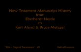 New Testament Manuscript History from Eberhardt Nestle · PDF fileNew Testament Manuscript History from Eberhardt Nestle to Kurt Aland & Bruce Metzger “Bible – Origin & Transmission”
