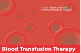 A Guide to Blood Component and Blood Product ...  Transfusion Therapy: A Guide to Blood Component and Blood Product Administration, February 2015 2