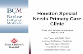 Houston Special Needs Primary Care Clinic · Houston Special Needs Primary Care Clinic Carl Tapia, MD, MPH, FAAP Assistant Professor of Pediatrics Baylor College of Medicine ... transition
