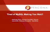 Tired of MySQL Making You Wait? - Percona · Tired of MySQL Making You Wait? Alexander Rubin, Principal Consultant, Percona Janis Griffin, Database Evangelist, SolarWinds