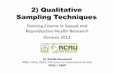 Qualitative Sampling Techniques - gfmer.ch · 2) Qualitative Sampling Techniques Training Course in Sexual and Reproductive Health Research Geneva 2012 Dr. Khalifa Elmusharaf MBBS,