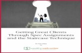 Getting Great Clients Through Spec Assignments and the Staircase Technique€¦ ·  · 2015-10-01Getting Great Clients Through Spec Assignments and the Staircase Technique ... you