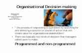 Organisational Decision making - Home - Supply Chain …msmemon.webs.com/notes/Decision-Making.pdf · Organisational Decision making ... • Programmed decision *A repetitive decision