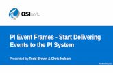 PI Event Frames Overview - OSIsoftcdn.osisoft.com/corp/en/media/webinars/PIEventFrames_10182012.pdf · PI Event Frames - Start Delivering Events to the PI System Todd Brown & Chris