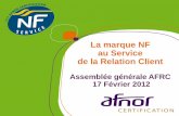 La marque NF au Service de la Relation Client - afrc.org · 4 La genèse de la NF Service Centre de Relation Client Lancement des travaux de Normalisation Française dans les années