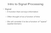 Intro to Signal Processing - Vis Centerryang/Teaching/cs635-2016spring/Lectures/05.5...Intro to Signal Processing • Signal – A function that conveys information – Often thought