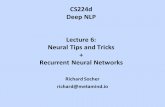 CS224d Deep NLP Lecture 6: Neural Tips and Tricks ... · Neural Tips and Tricks + Recurrent Neural Networks ... • First intro to Recurrent Neural Networks ... through the parameters