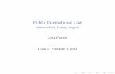 introduction, theory, origins John Palmer Class 1 ...johnrbpalmer.com/PIL/PIL1.pdf · Public International Law introduction, theory, origins John Palmer Class 1: February 1, 2011.