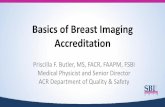 Basics of Breast Imaging Accreditation - sbi - sbi-online.org Imaging Symposium 2016... · Basics of Breast Imaging Accreditation Priscilla F. Butler, MS, FACR, FAAPM, FSBI ... •