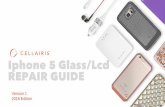 Iphone 5 Glass/Lcd REPAIR GUIDE - Cellairis Help … 5 glass/lcd repair guide . for every repair make sure to complete, initial, and have customer sign the cellairis repair liability