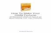 How To Make Your Own Perfume - TipNut.comtipnut.com/files/2012/45465765.pdf ·  · 2012-08-17How To Make Your OWN Perfume ... Not only does smelling great make a woman feel good