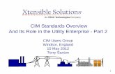 CIM Standards Overview - Home - CIMugcimug.ucaiug.org/Meetings/London2012/CIMug Presentations London...1. CIM Standards Overview And Its Role in the Utility Enterprise - Part 2. CIM