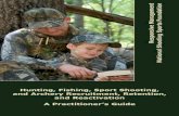 Hunting, Fishing, Sport Shooting, and Archery … Fishing, Sport Shooting, and Archery Recruitment, Retention, and Reactivation A Practitioner’s Guide 2017 Responsive Management