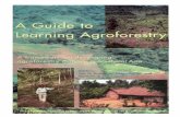 A Guide to - World Agroforestry Centre · A Guide to Learning Agroforestry ... CHAPTER I. ADULT LEARNING AND PARTICIPATORY CURRICULUM DEVELOPMENT I I ... First draft of the guide