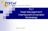 R17 Deal Management Interfaces/Conversion Workshop Workshop Objectives Review Interface and file layout ,to allow STO to begin interface activities Review each file layout and conversion