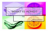 WHAT IS ADHD? - Department of Health · WHAT IS ADHD? Alicia Porter. ... Often blurts out answers before questions are completed ... zInterview with parents or primary caregiver