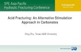 Acid Fracturing: An Alternative Stimulation Approach in Carbonates · Acid Fracturing: An Alternative Stimulation Approach in Carbonates Ding Zhu, Texas A&M University. Background