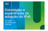 Estratégias e experiências na adopção do IPv6€¦ · Estratégias e experiências na adopção do IPv6 Bruno Zeidan ... gerir e evoluir o IPv6 no seu ambiente ... Roll-Out Releases