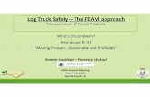 Log Truck Safety –The TEAM approach · Log Truck Safety –The TEAM approach Transportation of Forest Products What’s the problem? How do we fix it? “Moving ... 30 miles away