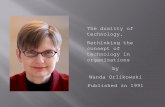 The duality of technology. Rethinking the consept of … · The duality of technology. Rethinking the consept of technology in ... influence on human behaviour or organizational properties.