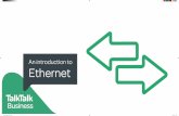 An introduction to Ethernet - TalkTalk Business · An introduction to Ethernet Internet Based on existing router shape Voice Existing voice icon restyled in new format Data A simpliﬁed