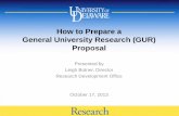 How to Prepare a General University Research (GUR) to Prepare a GUR Proposal...How to Prepare a General University Research (GUR) Proposal Presented by Leigh Botner, Director Research