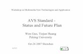 AVS Standard - Status and Future Plandocuments.epfl.ch/users/e/eb/ebrahimi/www/Shenzhen... · AVS Standard - Status and Future Plan Wen Gao, ... •Late 2003 the President of AVS