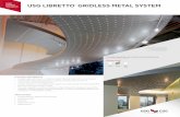 USG Ceiling Solutions USG LIBRETTO GRIDLESS … LIBRETTO® GRIDLESS METAL SYSTEM FEATURES AND BENEFITS • C ollaborate with USG to create a custom design tailored to your space. •
