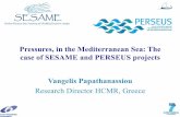 Pressures, in the Mediterranean Sea: The case of … · Vangelis Papathanassiou Research Director HCMR, Greece Pressures, in the Mediterranean Sea: The case of SESAME and PERSEUS