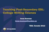 Teaching Post-Secondary ESL: College Writing Courses · Teaching Post-Secondary ESL: College Writing Courses Irene Kosmas ... •To present Humber’s model for ESL ... (Carrol &