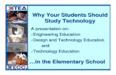 Why Your Students Should Study Technology · Why Your Students Should Study Technology A presentation on:!Engineering Education!Design and Technology Education and!Technology Education