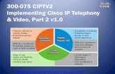 300-075 CIPTV2 Implementing Cisco IP Telephony & Video ...... · Our Testimonial Thanks to the Dumps Portal, I was able to pass the 300-075 - Implementing Cisco IP Telephony & Video,