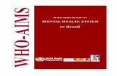 WHO-AIMS report Brazil December 2007 WHO-AIMS REPORT ON MENTAL HEALTH SYSTEM IN BRAZIL A report of the assessment of the mental health system in Brazil using the World Health Organization