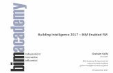 Building Intelligence 2017 BIM Enabled FM€¦ · Building Intelligence 2017 –BIM Enabled FM. To optimise the design, ... IBM Maximo, Oracle eAM, FSI, TMA, AssetWorks,