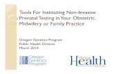 Tools for Instituting NIPT - Oregon · Tools For Instituting Non-Invasive Prenatal Testing in Your Obstetric , ... 2012 ACOG Committee Opinion NIPT should not be part of routine prenatal