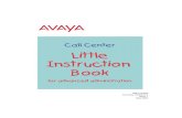 Avaya Call Center Little Instruction Book for advanced ... · • System administration documents ... 6 Avaya Call Center Little Instruction Book for Advanced ... 8 Avaya Call Center