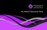 The Ahmed Glaucoma Valve - New World Medical - … · VenturiFlo™ Mechanics of the Ahmed Glaucoma Valve The Venturi Effect: To reduce internal friction within the valve system,