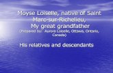 Moyse Loiselle, native of Saint Marc-sur-Richelieu, My ... · Moyse Loiselle, native of Saint Marc-sur-Richelieu, My great grandfather (Prepared by: Aurora Loiselle, Ottawa, Ontario,