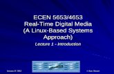 ECEN 5653/4653 Real-Time Digital Media (A Linux-Based ...ecee.colorado.edu/ecen5653/ecen5653/lectures/Lecture1.pdf · ECEN 5653/4653 Real-Time Digital Media (A Linux-Based Systems