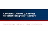 A Practical Guide to (Correctly) Troubleshooting with ... Implementation DetailsTraceroute Implementation Details • Most implementations send multiple probes per router hopimplementations