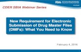 New Requirement for Electronic Submission of Drug … New Requirement for Electronic Submission of Drug Master Files (DMFs): What You Need to Know CDER SBIA Webinar Series February