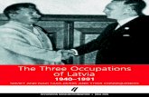 The Three Occupations of Latvia - · PDF fileThe Three Occupations of Latvia 1940—1991 SOVIET AND NAZI TAKE-OVERS AND THEIR CONSEQUENCES OCCUPATION MUSEUM FOUNDATION ¥ RØGA 2005