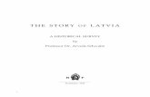 THE STORY of LATVIA STORY... · THE STORY OF LATVIA A HISTORICAL SURVEY by Professor Dr. Arveds Schwabe Stockholm 1949 1
