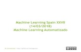 Machine Learning Spain XXVII (14/03/2018) Machine …madrid.r-es.org/wp-content/uploads/2018/03/Machine_Learning... · Kaggle. ML Automatizado /  Oferta de H2O . ML ...