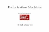 Factorization Machines - Carnegie Mellon School of ...wcohen/10-605/2015-guest-lecture/FM.pdf · FACTORIZATION MACHINES •Let w i,j ... KAGGLE? •(other than months of feature engineering)