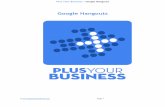 Google Hangouts - Home - Plus Your Business · Plus Your Business - Google Hangouts Introduction Starting a ‘hangout party’ Chatting with an individual Hangouts with groups Initiating
