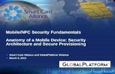 Mobile/NFC Security Fundamentals Anatomy of a … Security Fundamentals Anatomy of a Mobile Device: Security Architecture and Secure Provisioning Smart Card Alliance and GlobalPlatform