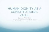 HUMAN DIGNITY AS A CONSTITUTIONAL VALUE - …blog.hawaii.edu/elp/files/2016/06/Human-Diginity-as-a-Consitut... · HUMAN DIGNITY AS A CONSTITUTIONAL VALUE Justice A.K ... free to choose