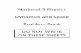 National 5 Physics Dynamics and Space Problem Book …physics777.weebly.com/uploads/1/2/5/5/12551757/n5_physics... · National 5 Physics Dynamics and Space Problem Book DO NOT WRITE