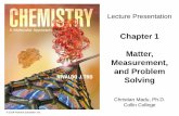 Chapter 1 Matter, Measurement, and Problem Solving Measurement, and Problem Solving ... – The properties of matter are determined by the properties of ... –The properties of water
